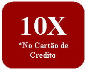 Retngulo de cantos arredondados: 10X*No Carto de Credito
